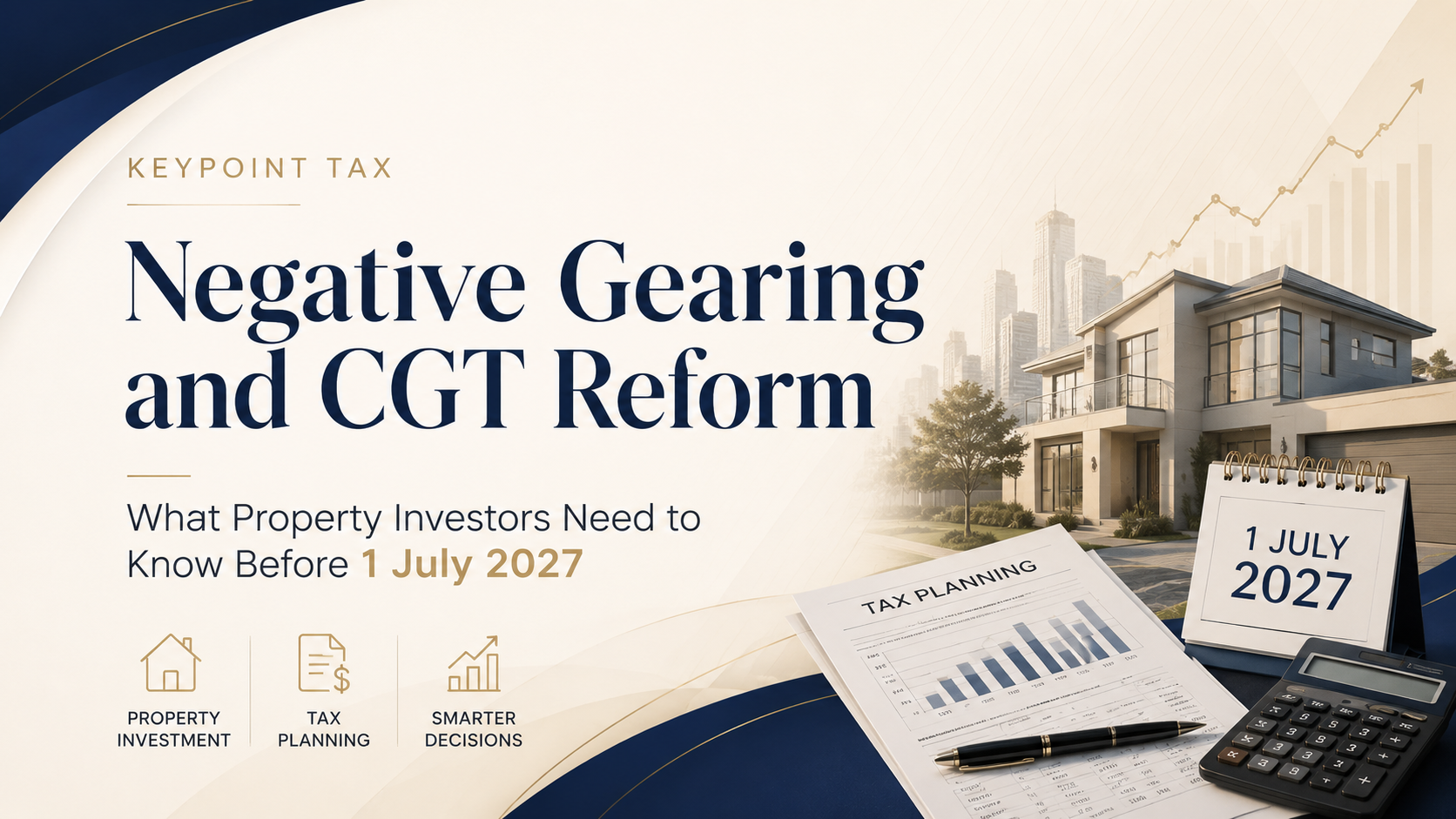 Negative Gearing and CGT Reform: What Property Investors Need to Know Before 1 July 2027