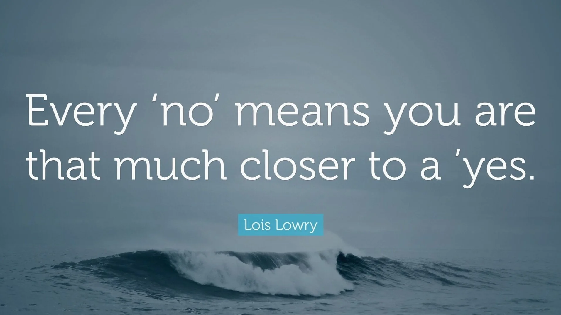 5175979-Lois-Lowry-Quote-Every-no-means-you-are-that-much-closer-to-a-yes.jpg