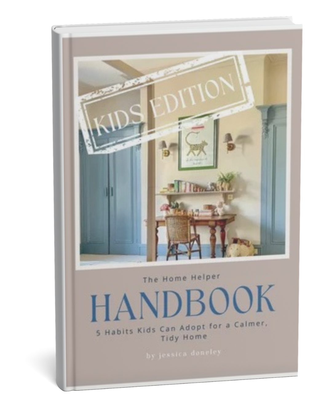 Book titled 'The Home Helper Handbook' with subtitle '5 Habits Kids Can Adopt for a Calmer, Tidy Home' by Jessica Donley, featuring a cozy room with a small desk, chair, and blue cabinets in the background.