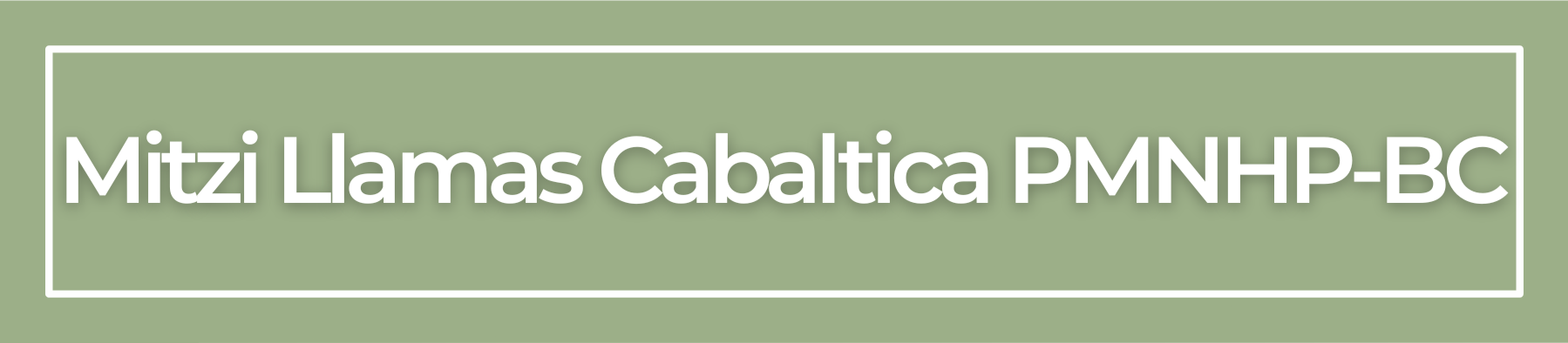Green sign with white border and text that reads "Mitzi Llamas Cabalitca PMNHBP-BC"
