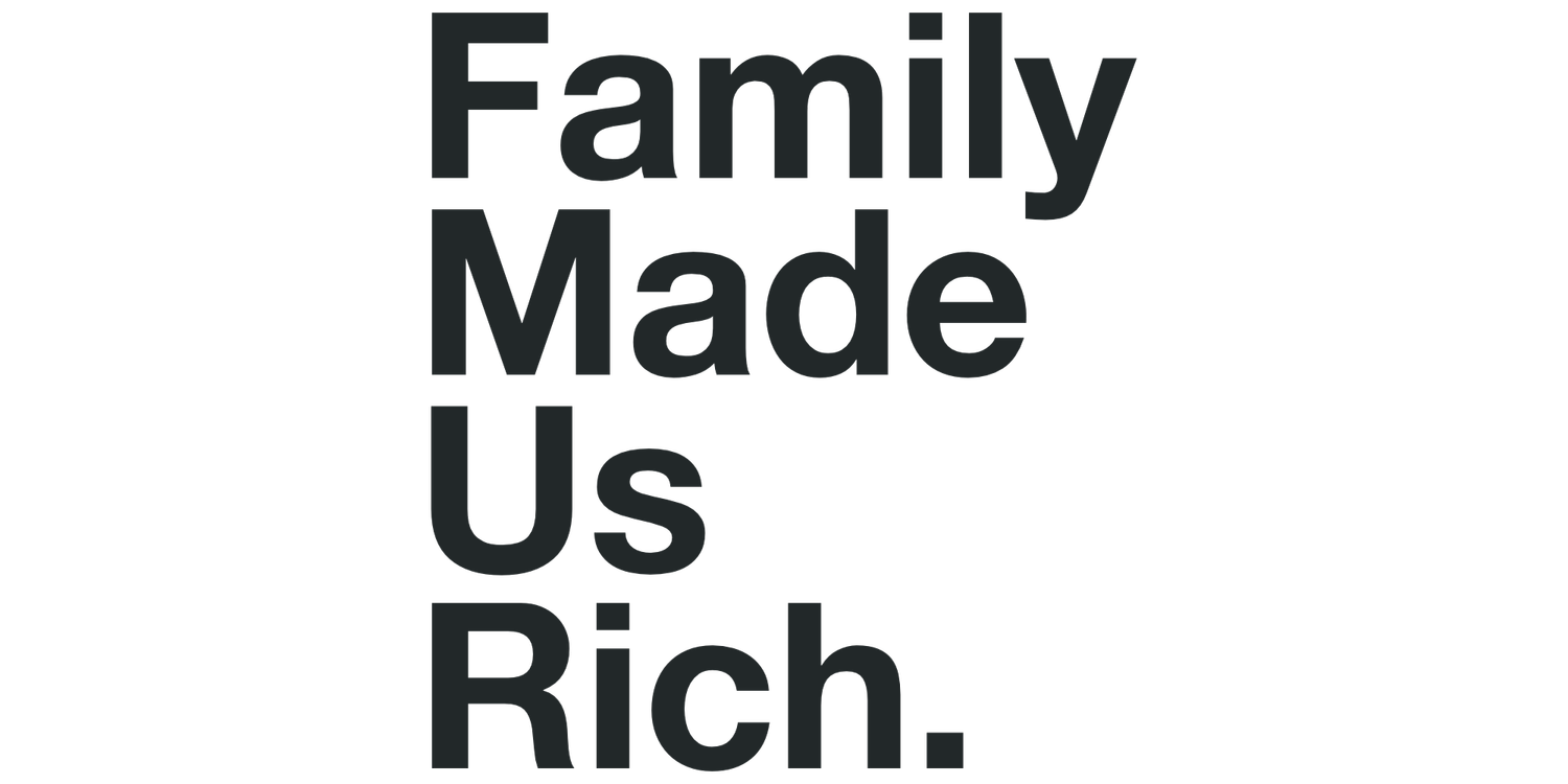 Family Made Us Rich