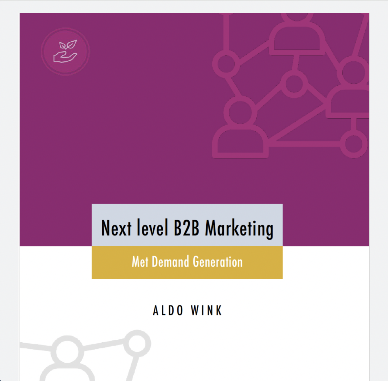 Book titled 'Next level B2B Marketing: Met Demand Generation' by Aldo Wink with a purple cover and a white lower section, featuring a network diagram and a small icon of a hand holding a leaf in the upper left corner.