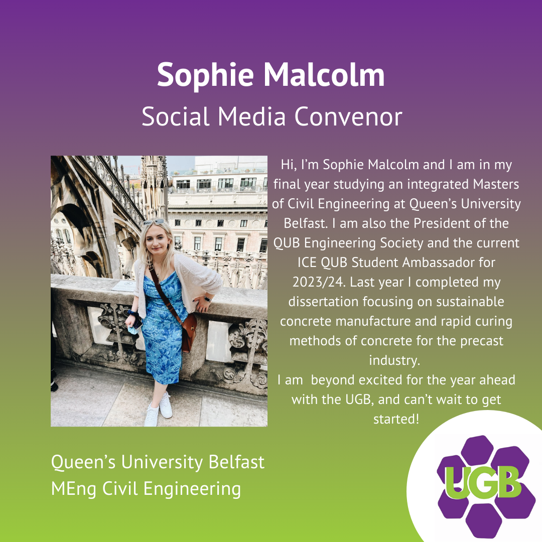 A digital graphic introducing Sophie Malcolm, a social media convenor and civil engineering student at Queen's University Belfast, with her photo on the left and a purple and green gradient background featuring the UGB logo on the bottom right.