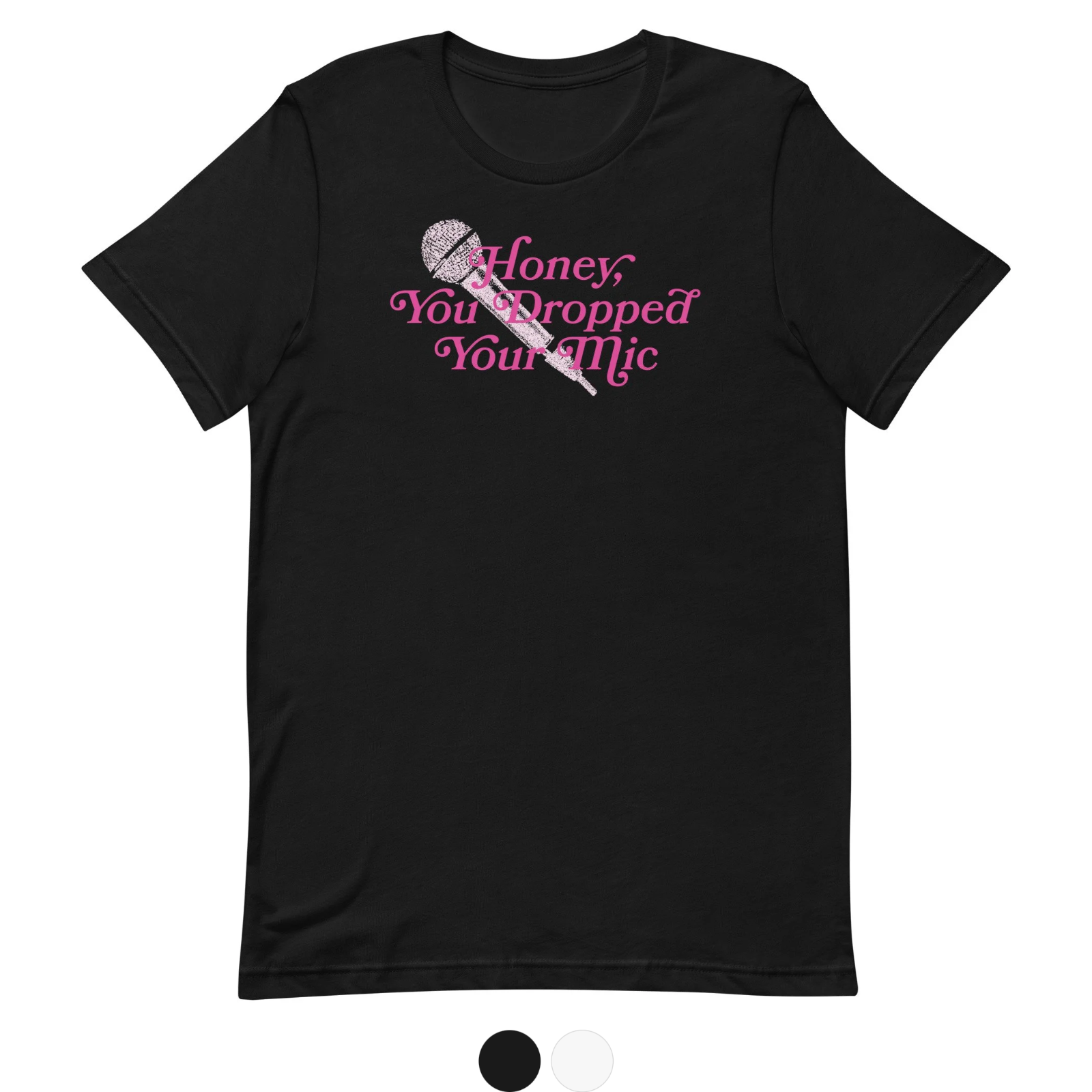 Honey, You Dropped Your Mic T-Shirt