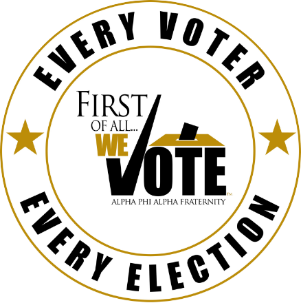 A circular badge with black text that says 'Every Voter, Every Election' on the border and 'First of All...We Vote' in the center, along with the Alpha Phi Alpha Fraternity logo.