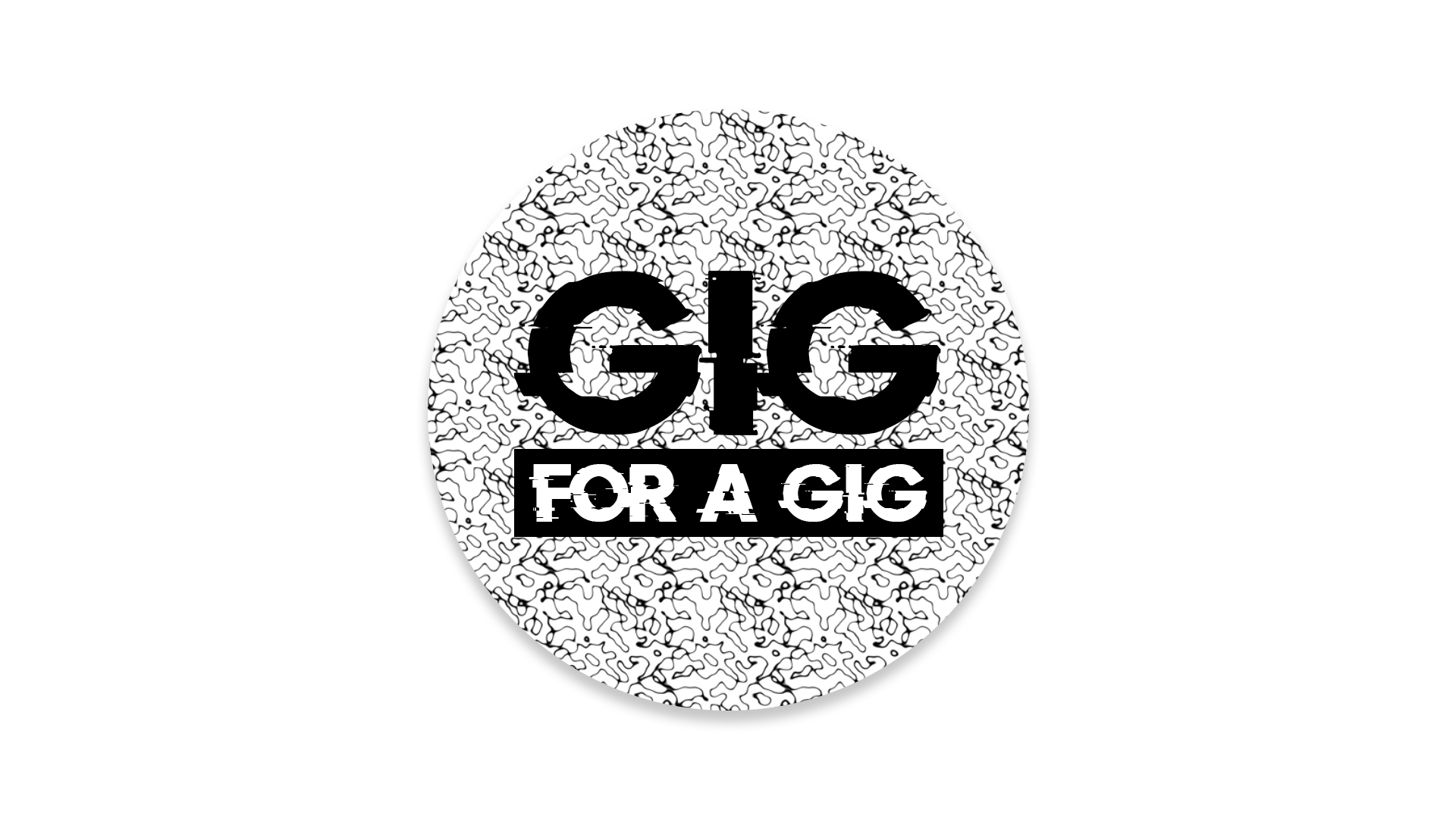 Black and white graphic with the text "GIG FOR A GIG" in bold, surrounded by an abstract pattern and a circle outline.