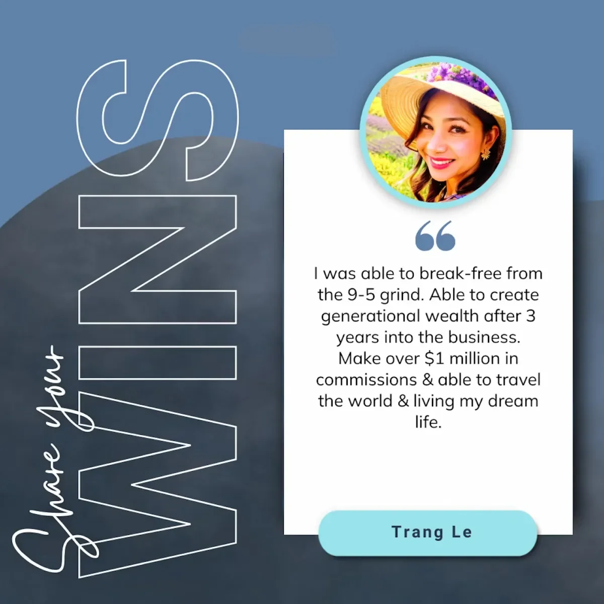 A testimonial graphic featuring a smiling woman in a hat and colorful background. The text praises her success in creating financial independence, earning over one million dollars in commissions, and traveling the world. The message is signed by Trang Le.