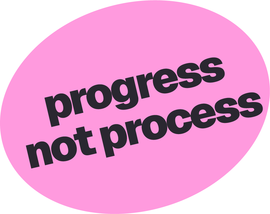 progress not process