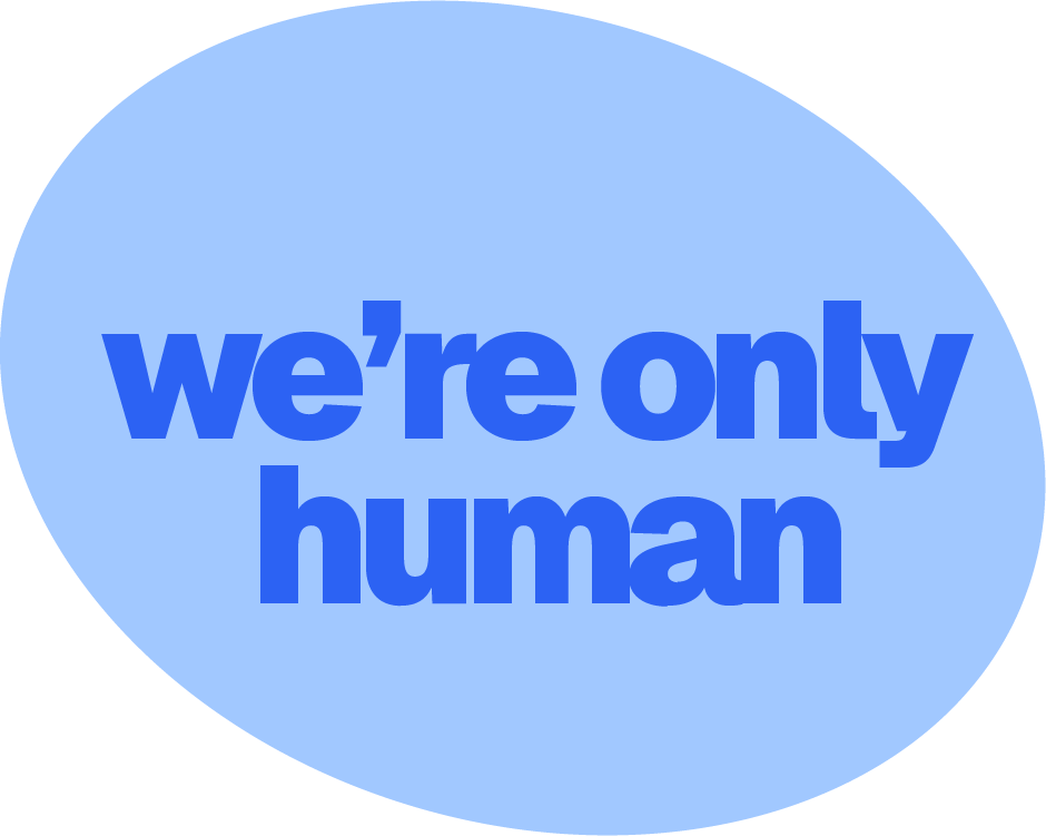 Blue speech bubble with the text "we're only human" in bold blue letters.