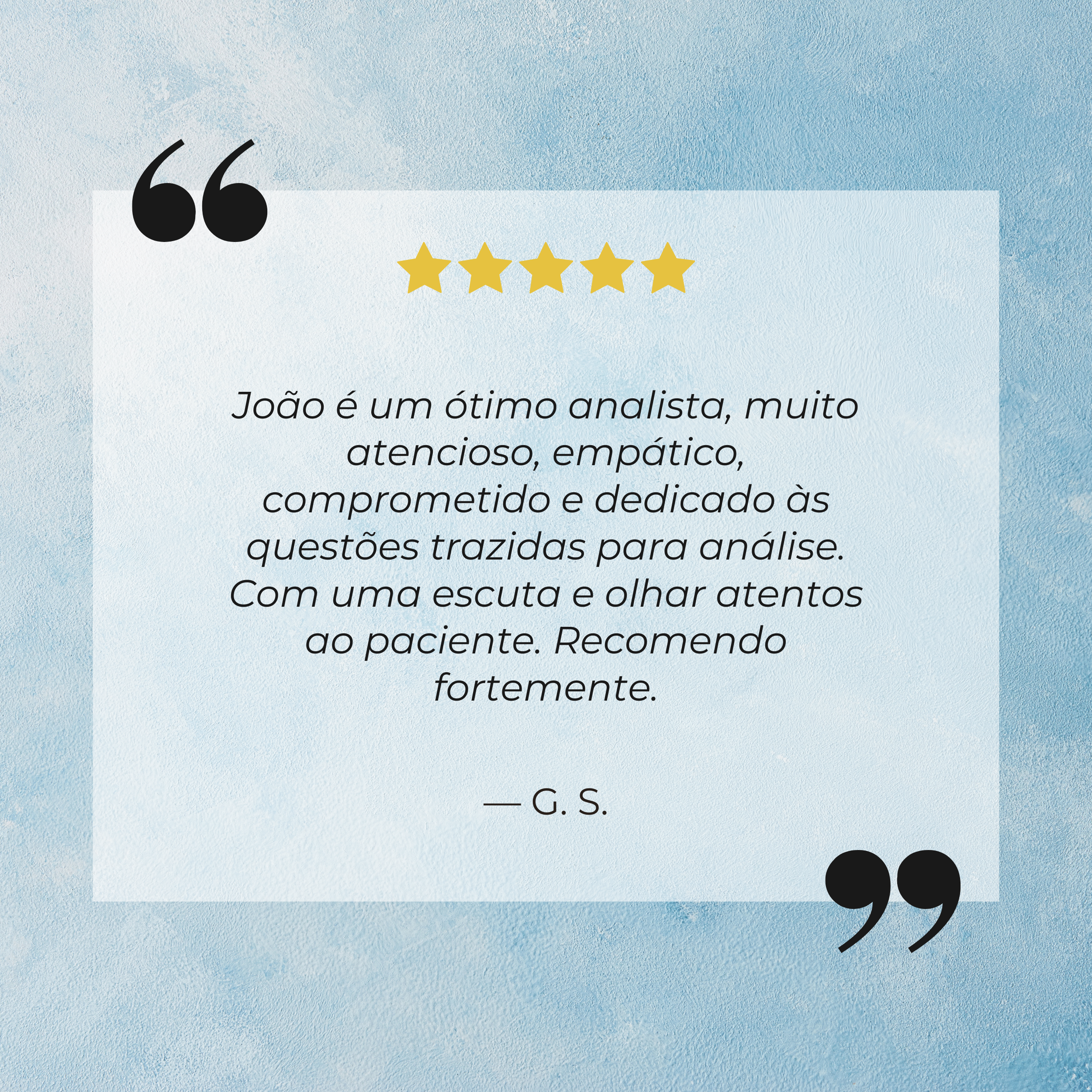 Imagem com avaliação de cinco estrelas, texto em português elogioso a João, destacando suas qualidades como analista atento, empático, comprometido e dedicado às questões trazidas para análise, assinado por G. S.