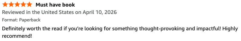 Book review with five stars, titled 'Must have book,' reviewed in the United States on April 10, 2026, version is paperback, endorsing the book as thought-provoking, impactful, and highly recommended.