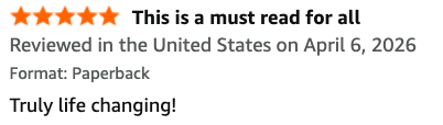 Customer review with five stars, titled 'This is a must read for all', praising the book as truly life changing, reviewed in the United States on April 6, 2026, in paperback format.