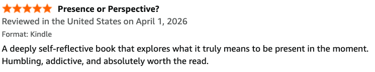 Screenshot of a Kindle book review titled "Presence or Perspective?" reviewing a book about being present in the moment, dated April 1, 2026.