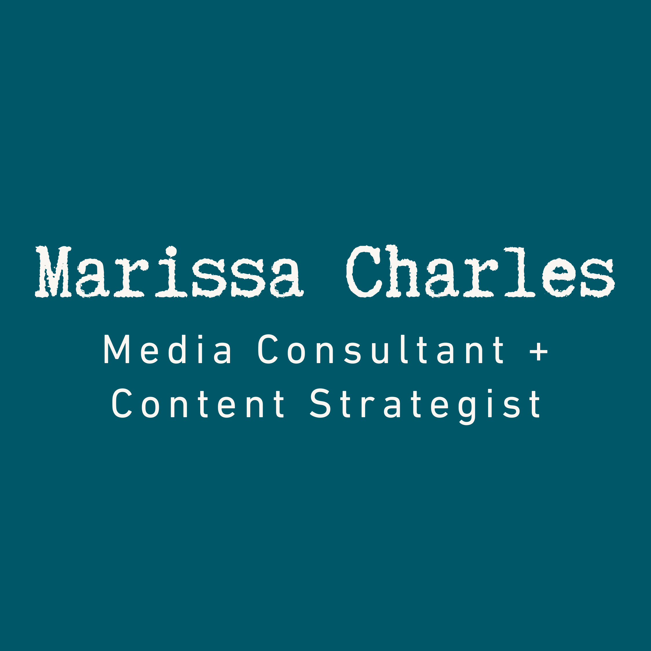 Marissa Charles Media Consultant + Content Strategist written in cream on a teal background.