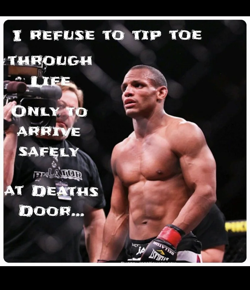 A mixed martial arts fighter with a muscular build, standing in the octagon, wearing gloves, with a serious expression. A cameraman is in the background. Overlaid text says: "I refuse to tip toe through life only to arrive safely at death's door..."