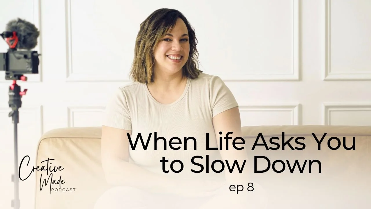 When Life Asks You to Slow Down | Creative Made | ep8 