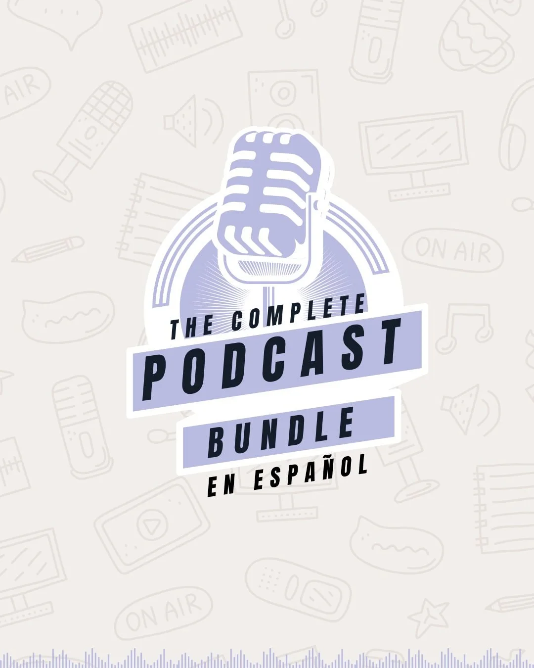 The Complete Podcast Bundle (Español)