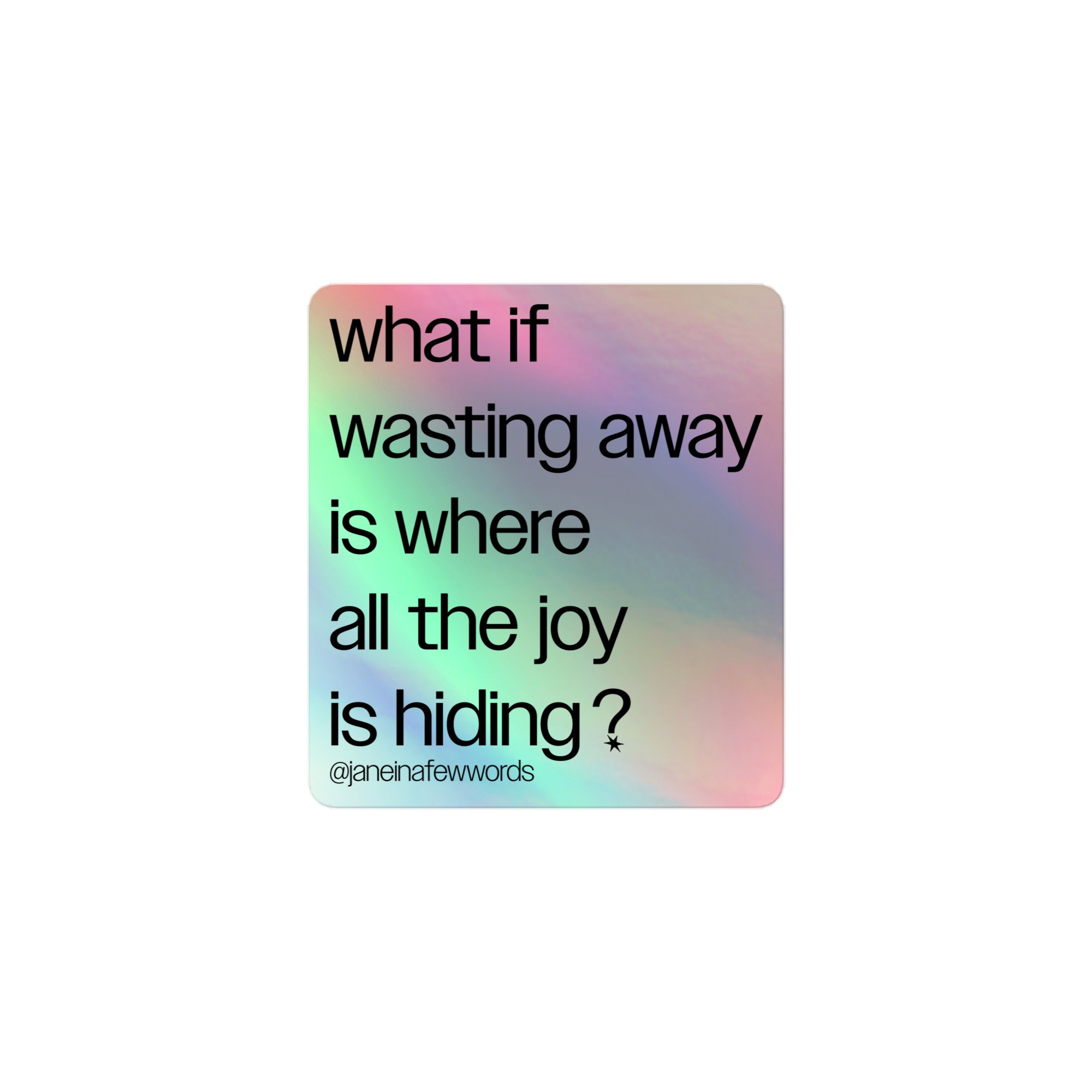 What if wasting away is where all the joy is hiding?