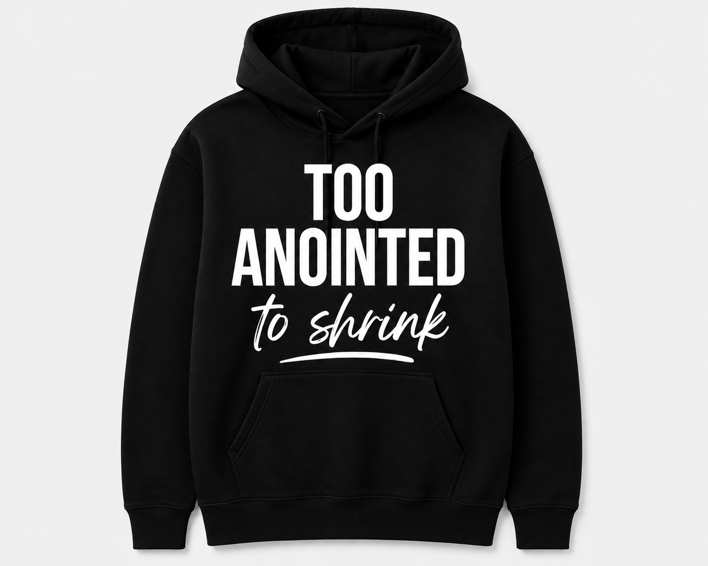 black hoodie too anointed to shrink.png