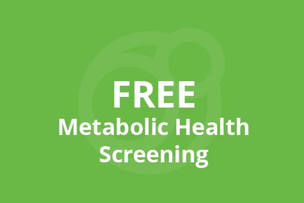 Schedule a FREE Metabolic Health Screening and Consultation