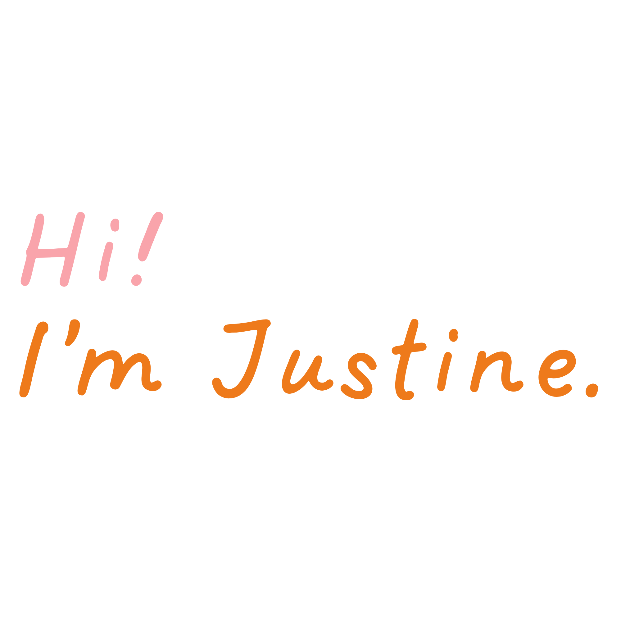 The text 'Hi! I'm Justine.' written in pink and orange, with 'Hi!' in pink and 'I'm Justine.' in orange.
