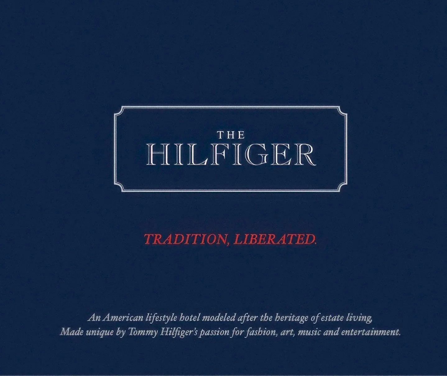 The image features a navy blue background with the text 'The Hilfiger' in the center. Below, in red, it says 'Tradition, Liberated.' At the bottom, there is a smaller white text: 'An American lifestyle hotel modeled after the heritage of estate living. Made unique by Tommy Hilfiger's passion for fashion, art, music, and entertainment.'