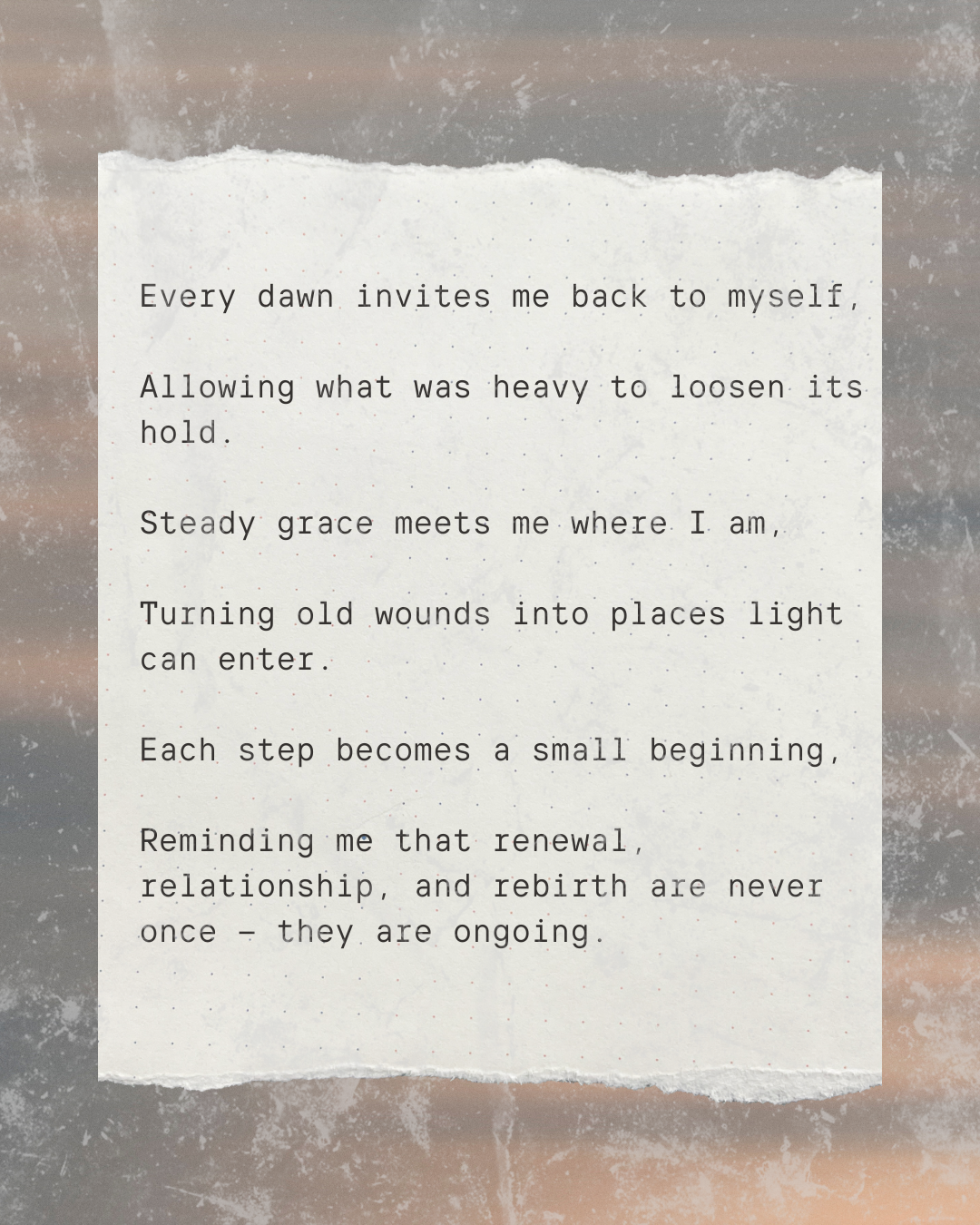 A handwritten quote on ripped paper against a textured background with brown, gray, and beige tones, discussing renewal and personal growth.