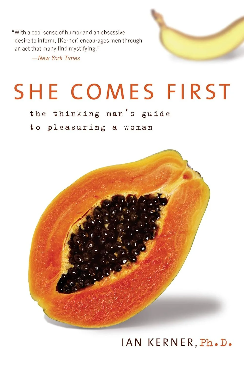 Cover of a book titled "She Comes First: the thinking man's guide to pleasuring a woman" by Ian Kerner, Ph.D. The cover features a halved papaya with bright orange flesh and black seeds, and a blurred banana in the background.