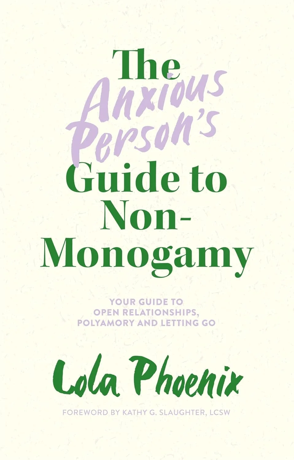 Book cover titled 'The Anxious Person's Guide to Non-Monogamy' by Lola Phoenix with a foreword by Kathy G. Slaughter, LCSW. Subtitle reads 'Your guide to open relationships, polyamory and letting go.'