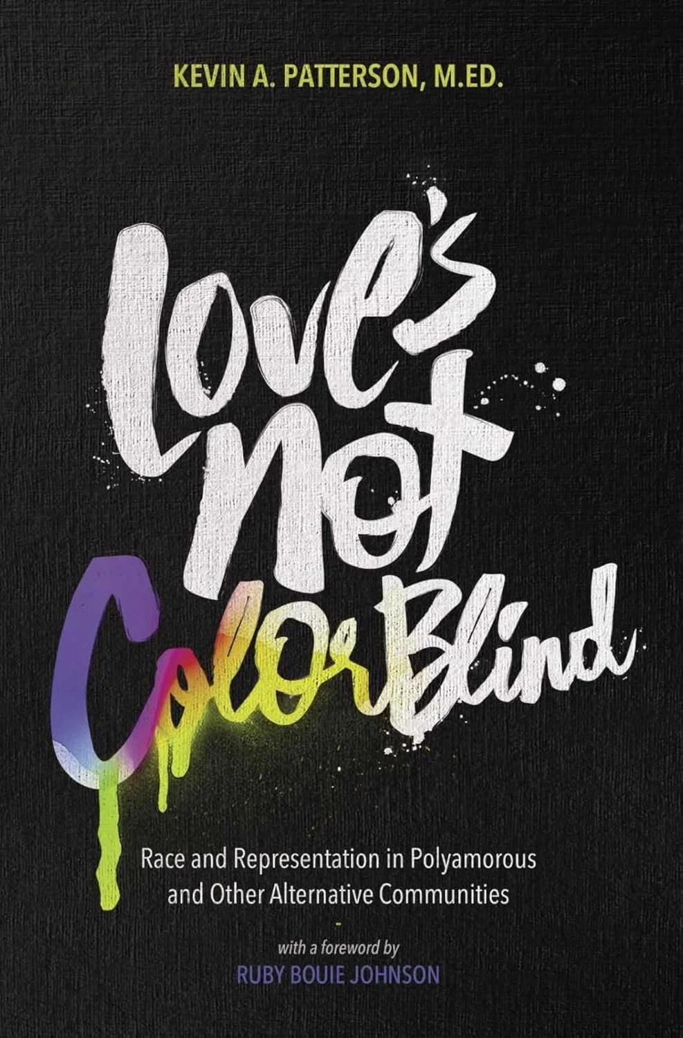Book cover titled "Love Not ColorBlind" by Kevin A. Patterson, M.Ed., with a foreword by Ruby Bouie Johnson. The title is written in large, stylized, white graffiti-like text with multicolored accents on a black background.