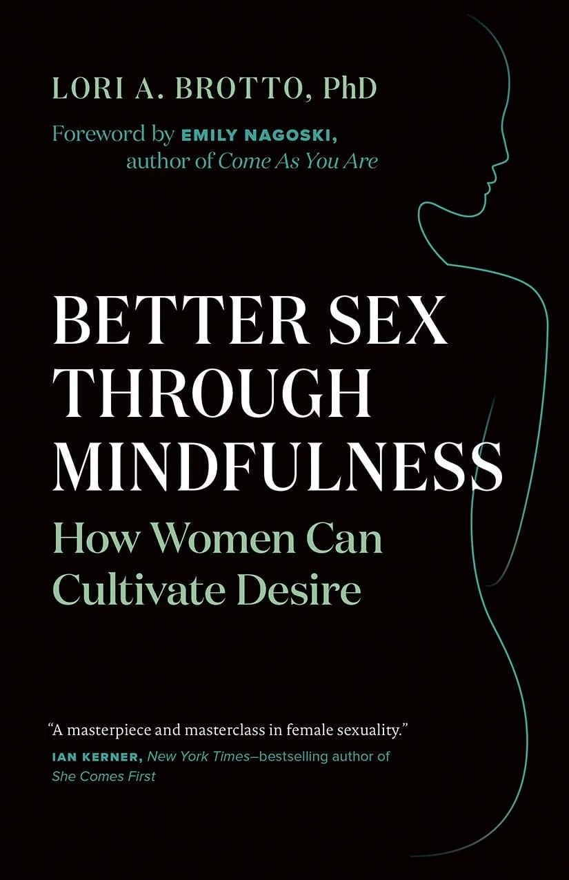 Book cover titled "Better Sex Through Mindfulness: How Women Can Cultivate Desire," authored by Lori A. Brotto, PhD, with a foreword by Emily Nagoski, author of "Come As You Are." The cover features a minimalist line drawing of a woman's profile on a black background.