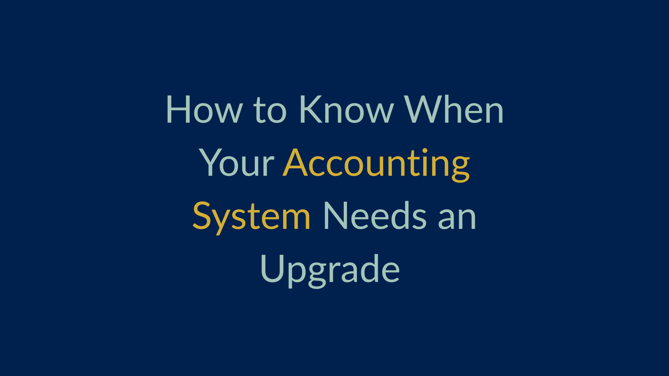 How to Know When Your Accounting System Needs an Upgrade