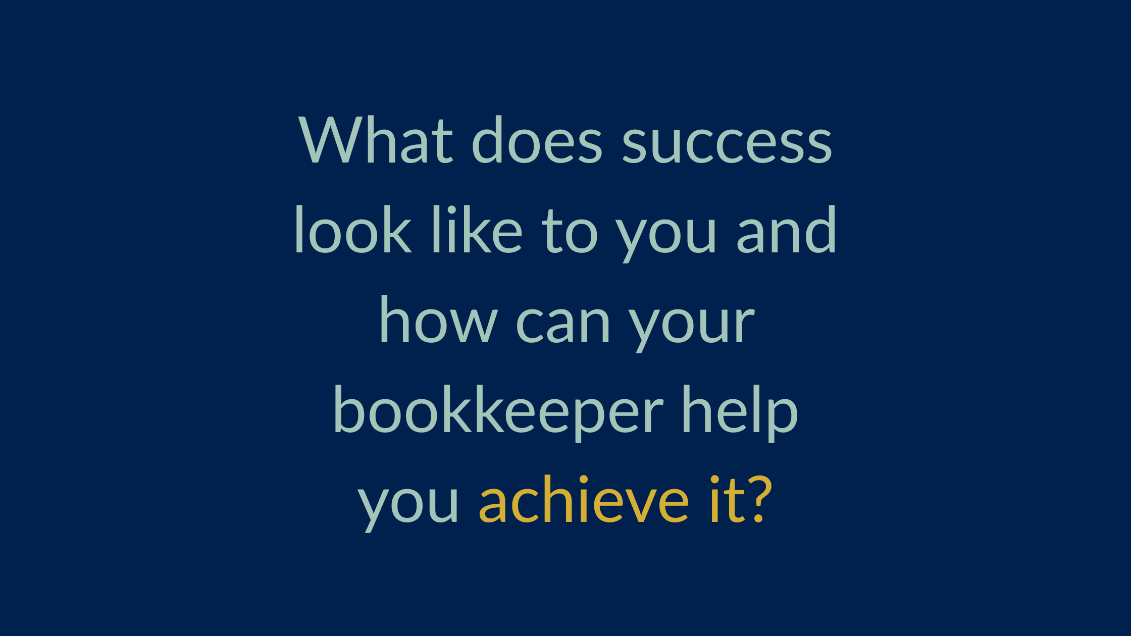 What does success look like to you and how can your bookkeeper help you achieve it?