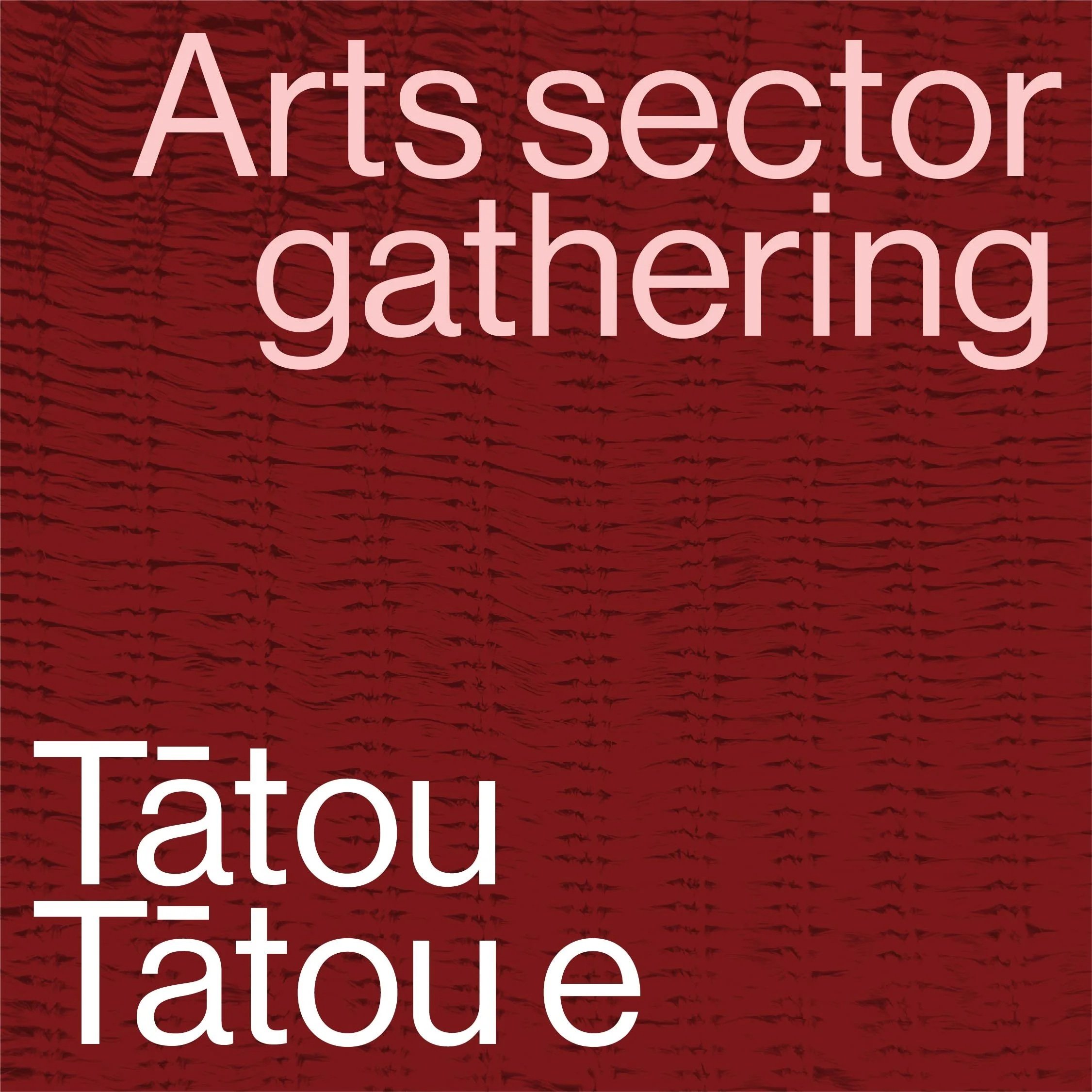 Tātou Tātou  E – Arts sector gathering