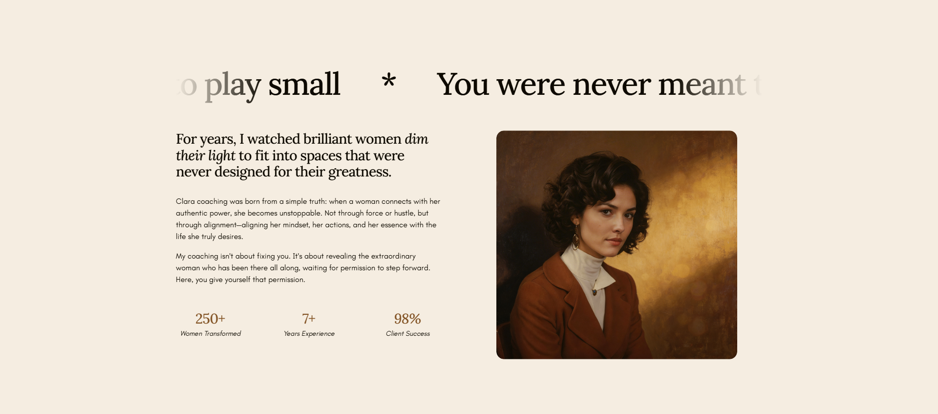 A promotional webpage with a bold heading that reads 'to play small * You were never meant'. The page has a paragraph explaining coaching for women and features statistics: over 250 women transformed, more than 7 years of experience, and 98% client s