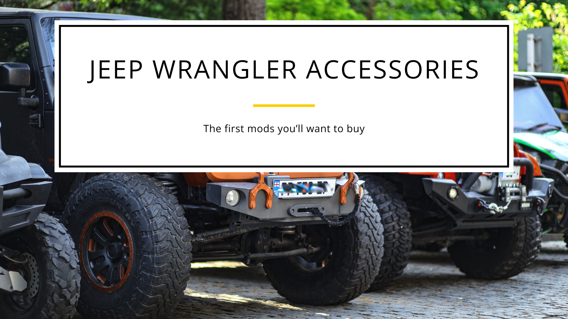 The First Jeep Wrangler Accessories You’ll Need