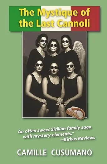 Book cover titled "The Mystique of the Last Cannoli" by Camille Cusumano. Features a black-and-white photo of six women in sunglasses and black outfits, with a cannoli pastry image at the bottom. Green, white, and red background colors. Book & Author