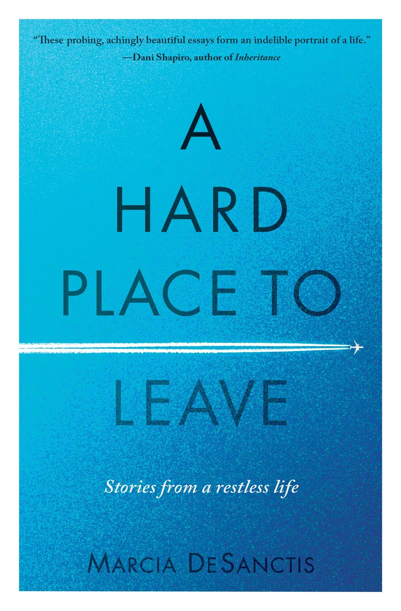 The cover of a book titled 'A Hard Place to Leave' by Marcia DeSanctis, with a blue gradient background and a white airplane trail with an airplane icon.  Book & Author Publicity by Quatrain PR.