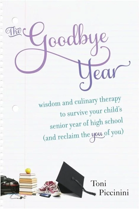Cover page titled 'The Goodbye Year' with subtitle 'wisdom and culinary therapy to survive your child's senior year of high school (and reclaim the you of you)', authored by Toni Piccinini. Includes a graduation cap, books, sneakers, and a smartphone