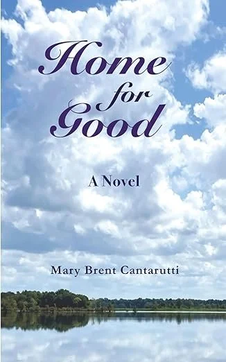 Book cover titled 'Home for Good' by Mary Brent Cantaretti with a background of a blue sky with clouds and a landscape featuring a lake and trees. Book & Author Publicity by Quatrain PR.