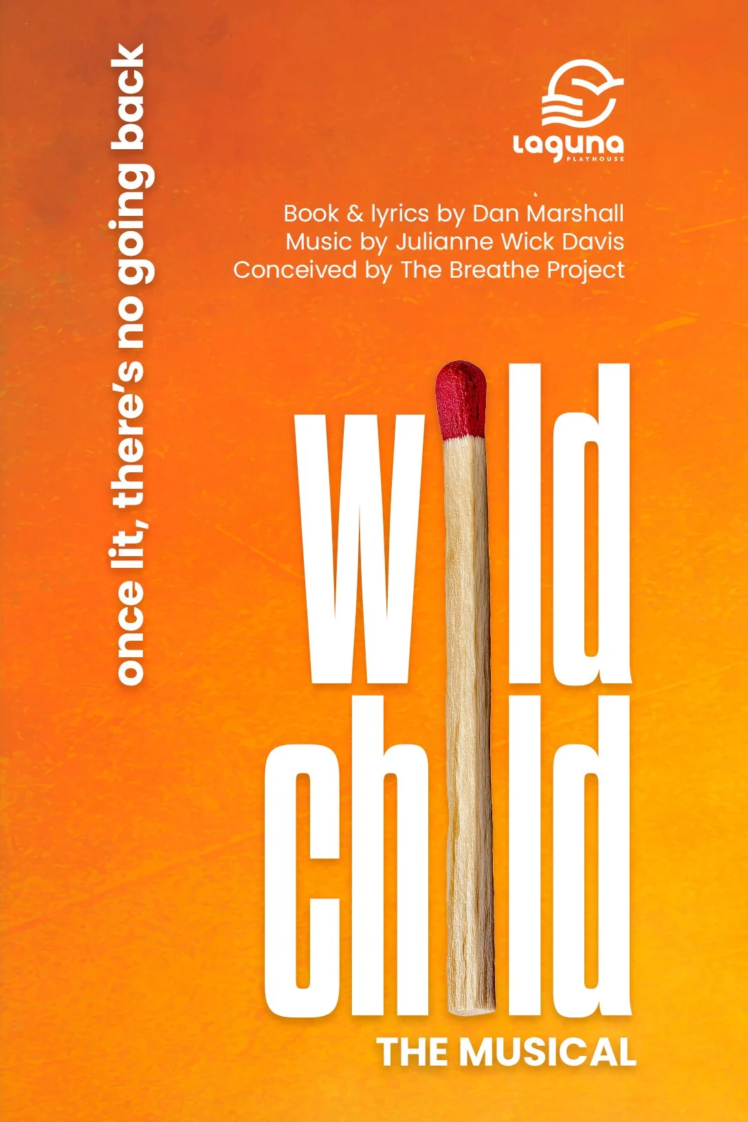 Promotional poster for the musical 'WILD CHILD' with an orange background. The title features a matchstick where the head is a red flame, replacing the letter 'I'. Text includes 'Once it, there's no going back', and credits for the book and lyrics by Dan Marshall, music by Julianne Wick Davis, and concept by The Breathe Project. The logo for Laguna Playhouse is at the top right corner.