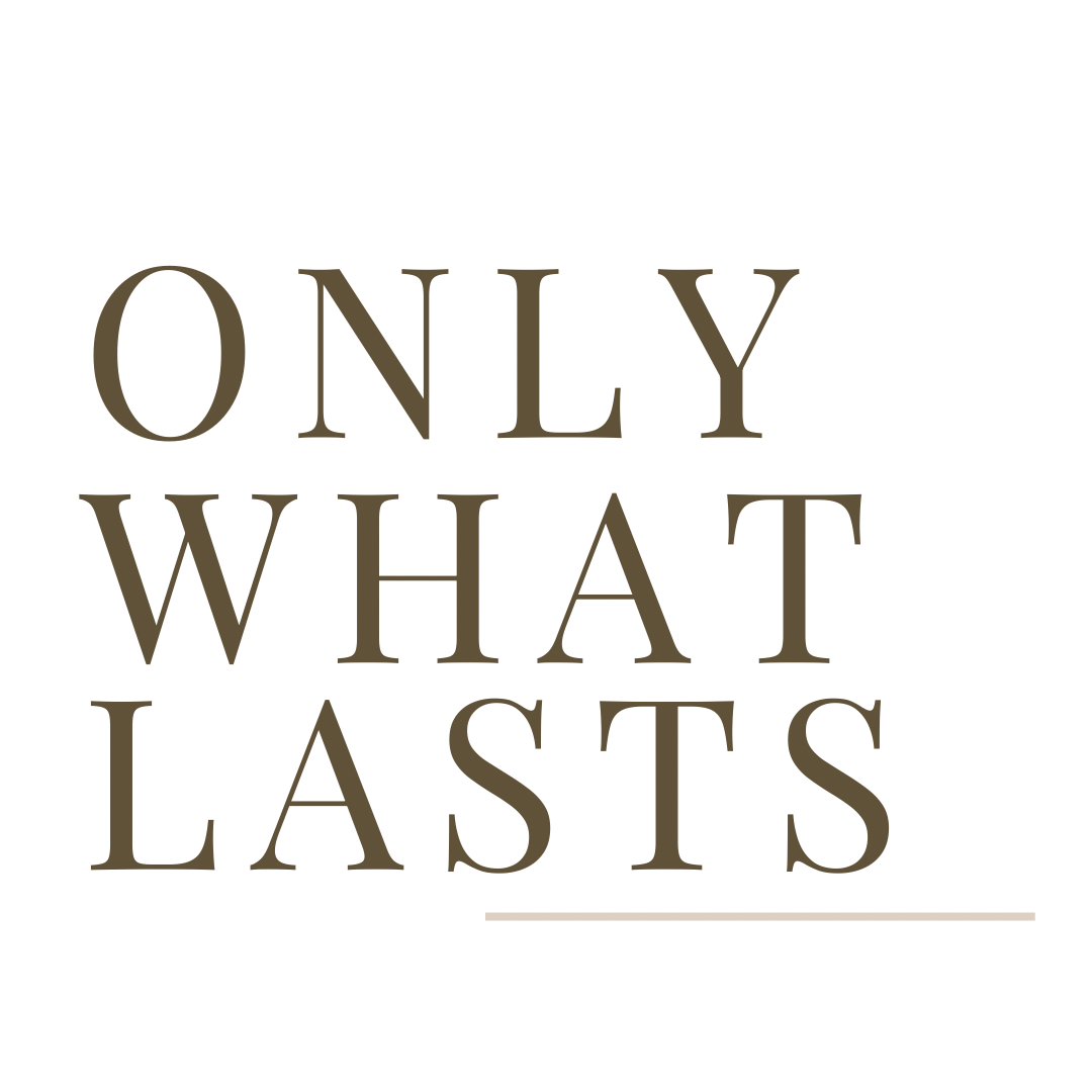 Only What Lasts