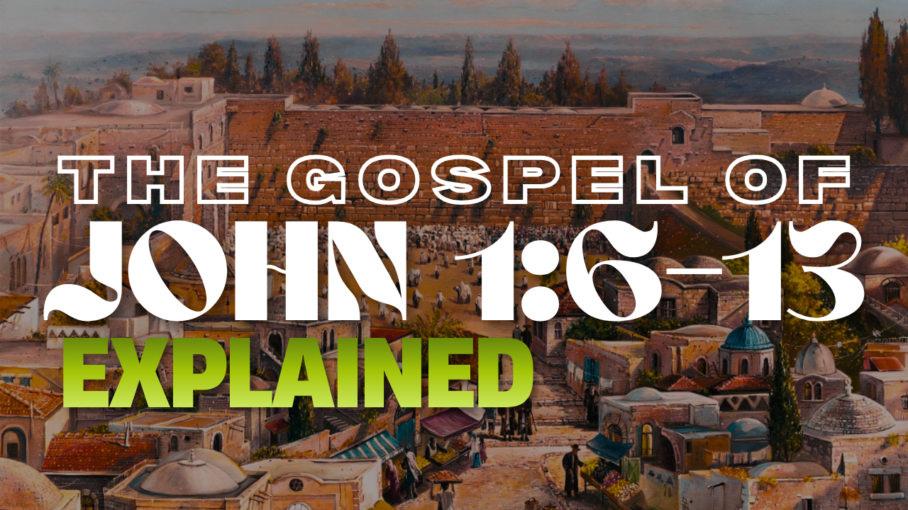 Verse By Verse Bible Study| John 1:6–13 | Who Was John the Baptist and His Ministry?