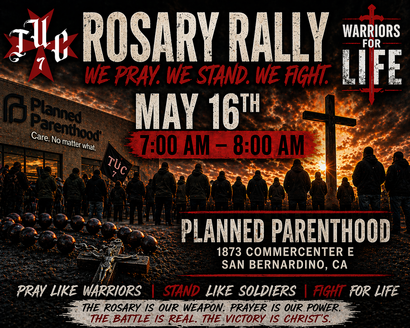 Rosary Rally | May 16th | We Pray. We Stand. We Fight.This Saturday, May 16th, we return to the front lines.Join us from 7:00 AM – 8:00 AM at Planned Parenthood in San Bernardino