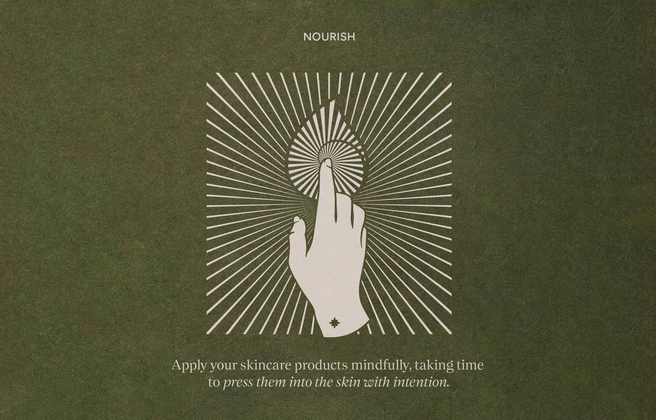 A white line drawing of a hand with a star tattoo on the wrist, pressing an index finger to a glowing circle, surrounded by radiating lines. The background is dark green. The word "NOURISH" is at the top and a caption at the bottom reads: "Apply your skincare products mindfully, taking time to press them into the skin with intention."