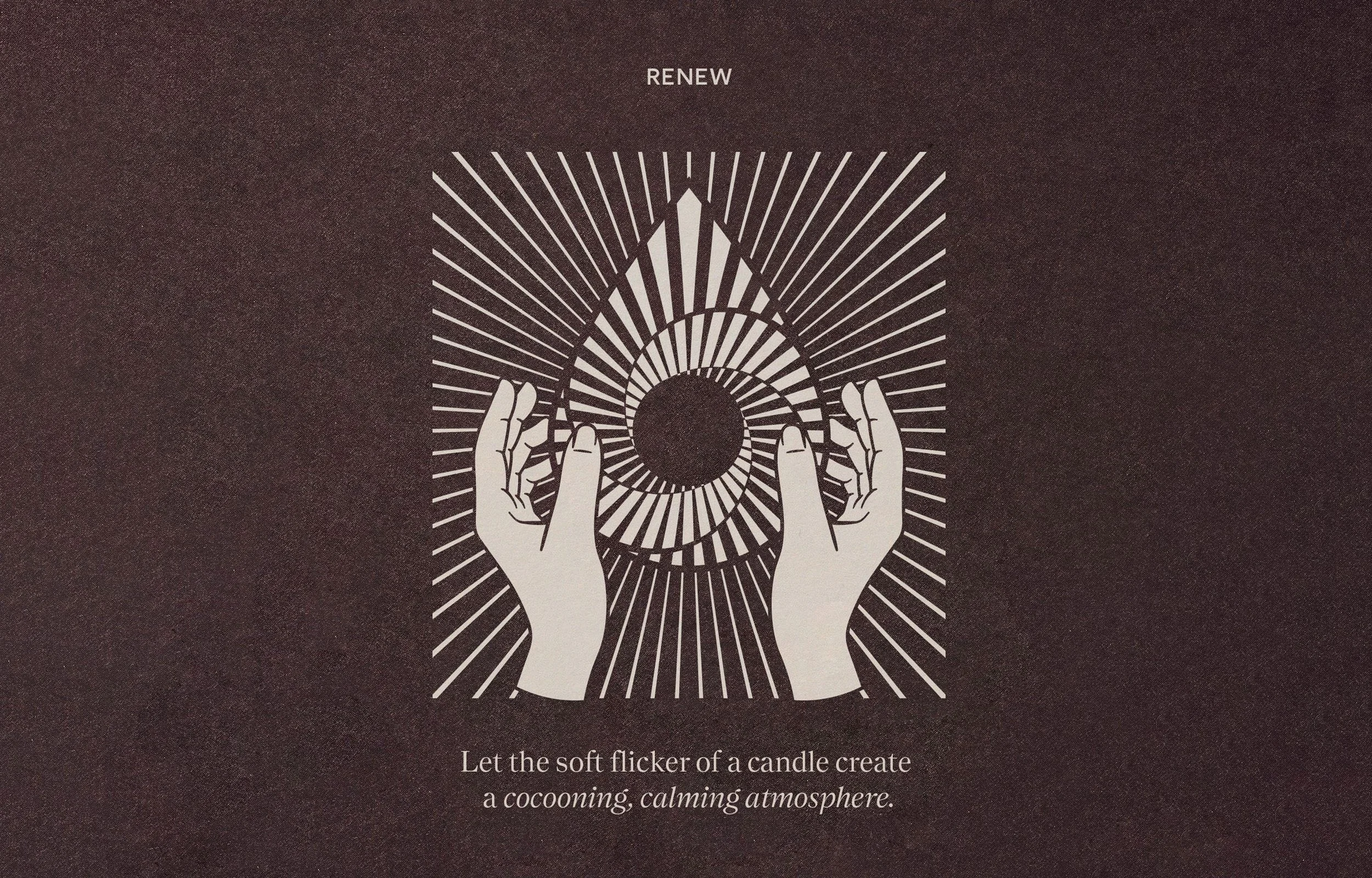 Illustration of two hands holding a candle with rays emanating from it, creating a calming and cocooning atmosphere, with the word 'RENEW' at the top and a caption below that reads, 'Let the soft flicker of a candle create a cocooning, calming atmosphere.'