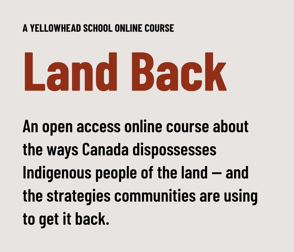 Text-based promotional image for an online course titled 'Land Back,' discussing Canada's dispossession of Indigenous land and strategies for reclamation, offered by Yellowhead School.