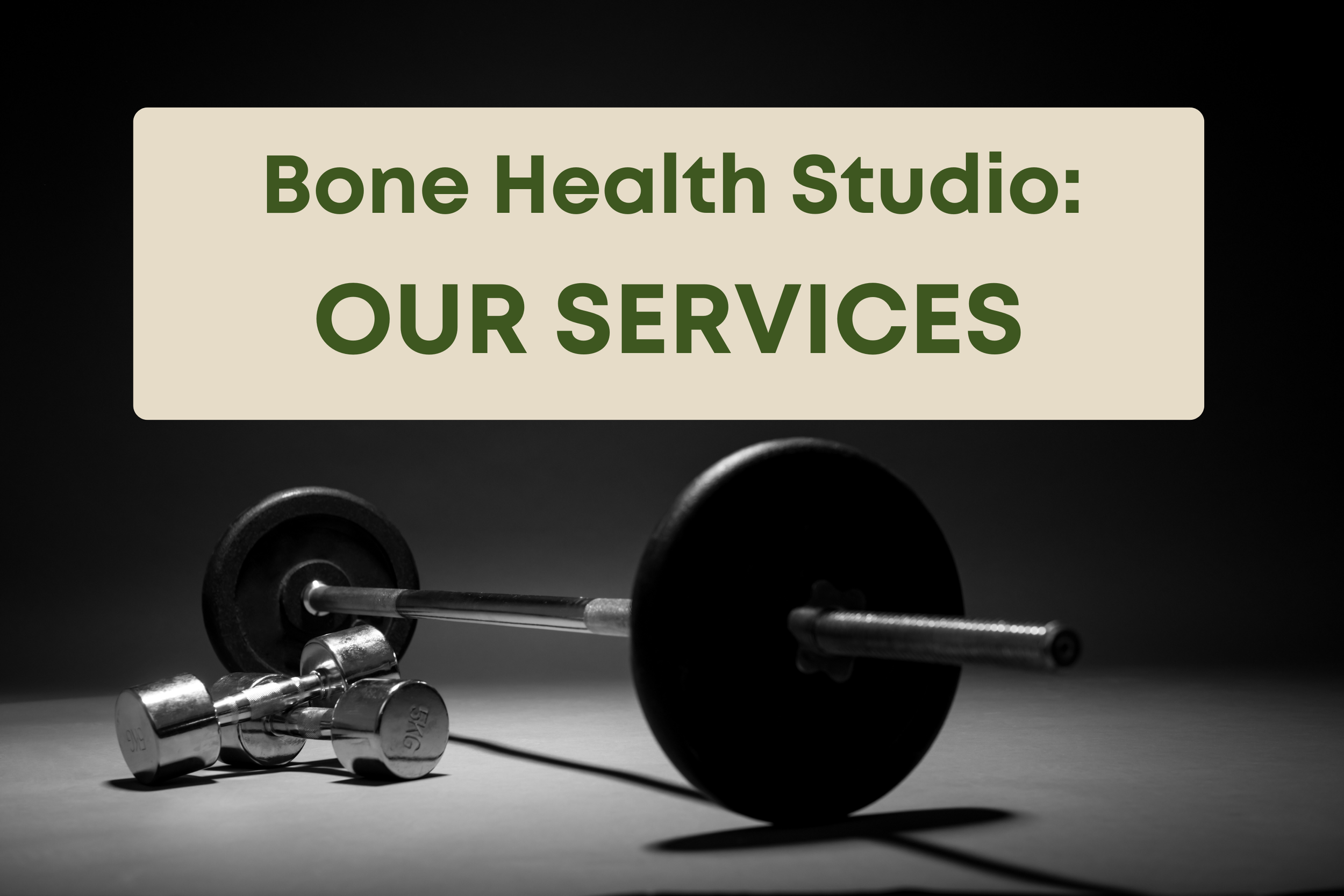 A sign reading 'Bone Health Studio: OUR SERVICES' is displayed above a set of dumbbells and a barbell on a dark background.