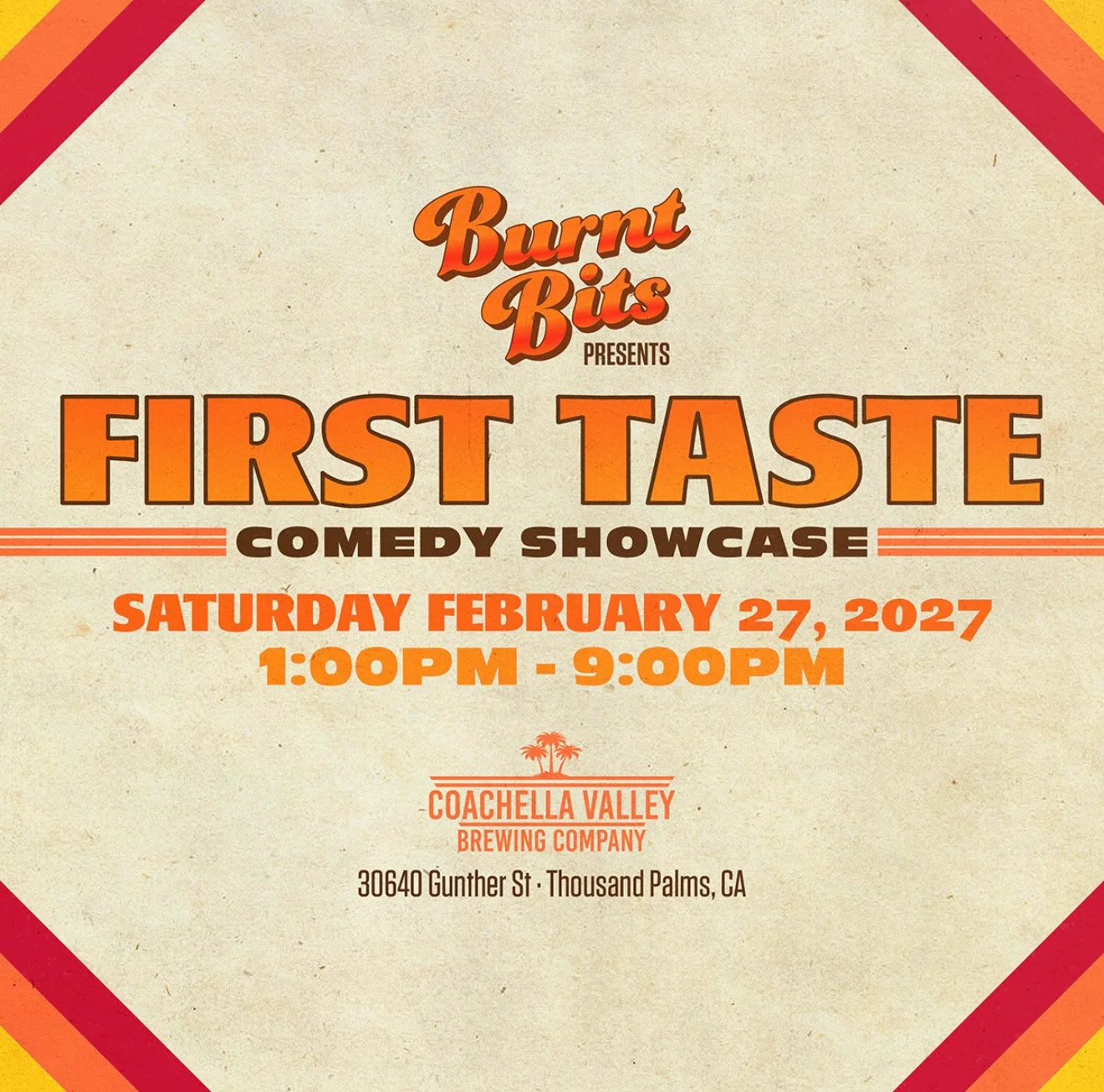 Event poster for 'First Taste Comedy Showcase' presented by Burnt Bits, scheduled for Saturday, February 27, 2027, from 1:00 PM to 9:00 PM at Coachella Valley Brewing Company, located at 30640 Gunther St., Thousand Palms, CA.