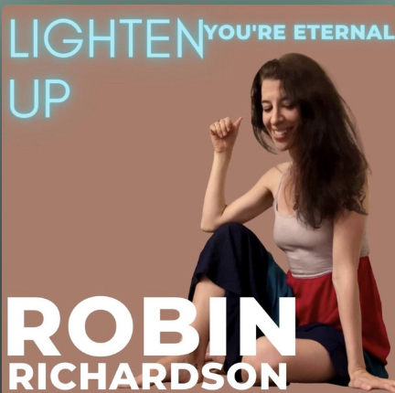 Lighten Up You're eternal Podcast Robin Richardson